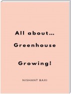 All about Greenhouse Growing