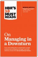 HBR's 10 Must Reads on Managing in a Downturn (with bonus article "Reigniting Growth" By Chris Zook and James Allen)