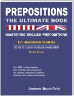 Prepositions: The Ultimate Book - Mastering English Prepositions - For International Students - The Key to Fluency in English Conversation