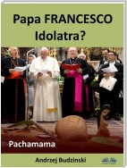 Papa Francesco Idolatra? Pachamama