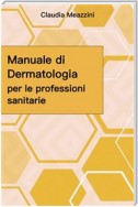 Manuale di Dermatologia per le professioni sanitarie