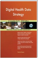 Digital Health Data Strategy A Complete Guide - 2020 Edition