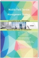 Mobile Field Service Management Strategy A Complete Guide - 2020 Edition