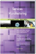 Services Manufacturing A Complete Guide - 2020 Edition