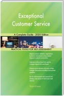 Exceptional Customer Service A Complete Guide - 2020 Edition