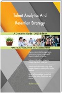 Talent Analytics And Retention Strategy A Complete Guide - 2020 Edition