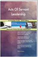 Acts Of Servant Leadership A Complete Guide - 2020 Edition