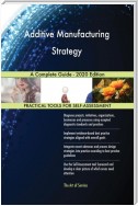 Additive Manufacturing Strategy A Complete Guide - 2020 Edition