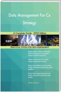 Data Management For Cx Strategy A Complete Guide - 2020 Edition