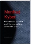 Gesammelte Märchen und Tiergeschichten Manfred Kybers