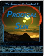 The Quantum Series Book 5 - Prodigal Sun