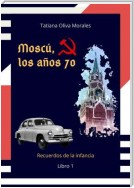 Moscú, los años 70. Libro 1. Recuerdos de la infancia