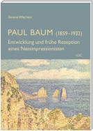 Paul Baum (1859-1932) - Entwicklung und frühe Rezeption eines Neoimpressionisten
