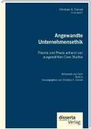 Angewandte Unternehmensethik. Theorie und Praxis anhand von ausgewählten Case Studies