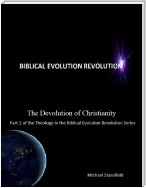 The Devolution of Christianity Part 2 of the Theology In the Biblical Evolution Revolution Series