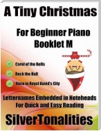 A Tiny Christmas for Beginner Piano Booklet M – Carol of the Bells Deck the Hall Once In Royal David’s City Letter Names Embedded In Noteheads for Quick and Easy Reading