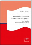 Männer als Betroffene von Partnerschaftsgewalt. Vom Paradox männlicher Verletzlichkeit