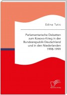 Parlamentarische Debatten zum Kosovo-Krieg in der Bundesrepublik Deutschland und in den Niederlanden 1998-1999