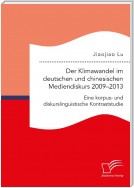 Der Klimawandel im deutschen und chinesischen Mediendiskurs 2009–2013. Eine korpus- und diskurslinguistische Kontraststudie