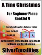 A Tiny Christmas for Beginner Piano Booklet N – Everywhere Everywhere Christmas Tonight Joy to the World Silent Night Letter Names Embedded In Noteheads for Quick and Easy Reading