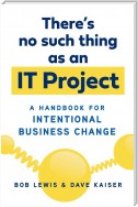 There's No Such Thing as an IT Project