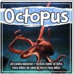 Octopus: ¡Descubra imágenes y hechos sobre Octopus para niños! Un libro de pulpo para niños