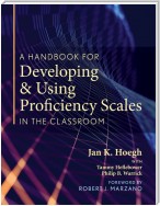 A Handbook for Developing and Using Proficiency Scales in the Classroom