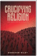 Crucifying Religion