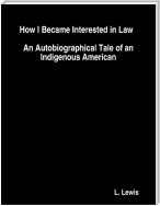 How I Became Interested in Law  :  An Autobiographical Tale of an Indigenous American