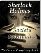 Sherlock Holmes and the Society Spiritualist: The Corvus Conspiracy 3 of 4