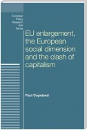 EU enlargement, the clash of capitalisms and the European social dimension