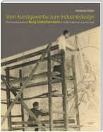 Vom Kunstgewerbe zum Industriedesign - Die Kunsthochschule Burg Giebichenstein in Halle/Saale von 1945 bis 1958