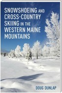 Snowshoeing and Cross-Country Skiing in the Western Maine Mountains