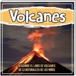 Volcanes: descubre el libro de volcanes de la naturaleza de los niños