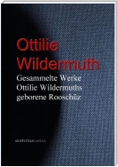 Gesammelte Werke Ottilie Wildermuths geb. Rooschüz