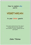How to Explain Why You're a Vegetarian to Your Dinner Guests