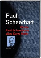 Gesammelte Werke Paul Scheerbars alias Kuno Küfer