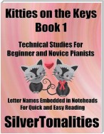 Kitties On the Keys Book 1 - Technical Studies for Beginner and Novice Pianists Letter Names Embedded In Noteheads for Quick and Easy Reading