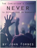 The Christian's Charge Never to Offend God In Worship