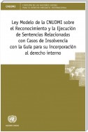 Ley Modelo de la CNUDMI sobre el Reconocimiento y la Ejecución de Sentencias Relacionadas con Casos de Insolvencia con la guía para su incorporación al derecho interno