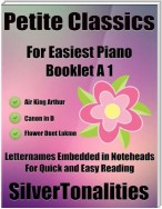 Petite Classics Booklet A1 - For Beginner and Novice Pianists Air King Arthur Canon In D Flower Duet Lakme Letter Names Embedded In Noteheads for Quick and Easy Reading