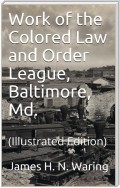 Work of the Colored Law and Order League: Baltimore, Md.
