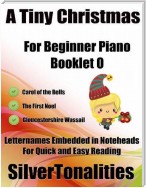 A Tiny Christmas for Beginner Piano Booklet O – Carol of the Bells the First Noel Gloucestershire Wassail Letter Names Embedded In Noteheads for Quick and Easy Reading