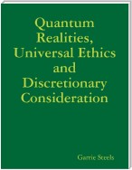 Quantum Realities, Universal Ethics and Discretionary Consideration