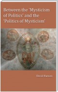 Between the 'Mysticism of Politics' and the 'Politics of Mysticism'