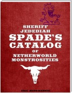 Sheriff Jedediah Spade’s Catalog of Netherworld Monstrosities