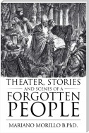 Theater, Stories and     Scenes of a Forgotten People