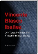 Die Toten befehlen des Vincente Blasco Ibañez