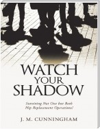 Watch Your Shadow: Surviving Not One But Both Hip Replacement Operations!