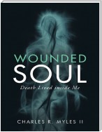 Wounded Soul: Death Lived Inside Me